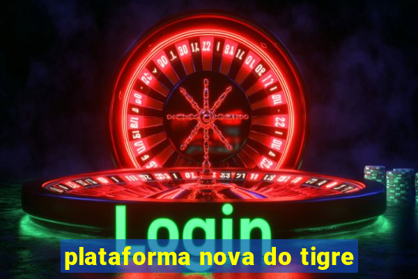 plataforma nova do tigre